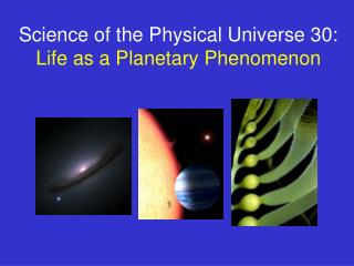 Science of the Physical Universe 30: Life as a Planetary Phenomenon