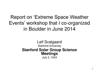 Report on ‘Extreme Space Weather Events’ workshop that I co-organized in Boulder in June 2014
