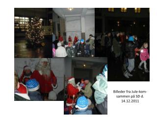 Billeder fra Jule-kom-sammen på SD d. 14.12.2011