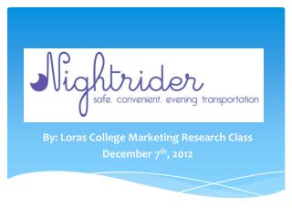 By: Loras College Marketing Research Class December 7 th , 2012