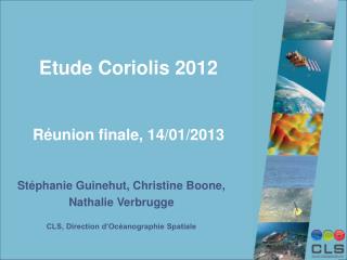 Etude Coriolis 2012 Réunion finale, 14/01/2013