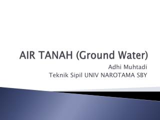 AIR TANAH (Ground Water)