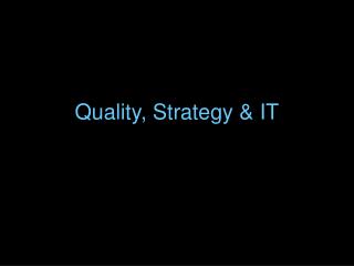 Quality, Strategy &amp; IT