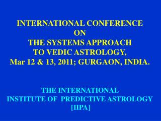 INTERNATIONAL CONFERENCE ON THE SYSTEMS APPROACH TO VEDIC ASTROLOGY,