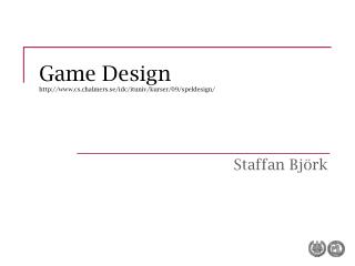 Game Design cs.chalmers.se/idc/ituniv/kurser/09/speldesign/