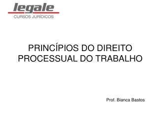 PRINCÍPIOS DO DIREITO PROCESSUAL DO TRABALHO