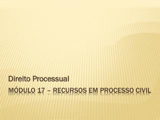 Módulo 17 – Recursos em processo civil