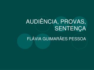 AUDIÊNCIA, PROVAS, SENTENÇA