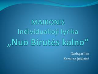 MAIRONIS Individualioji lyrika „Nuo Birutės kalno“