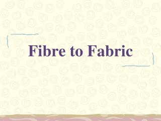 Fibre to Fabric