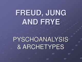 FREUD, JUNG AND FRYE