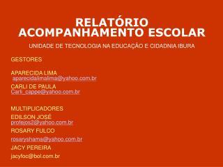 RELATÓRIO ACOMPANHAMENTO ESCOLAR UNIDADE DE TECNOLOGIA NA EDUCAÇÃO E CIDADNIA IBURA GESTORES