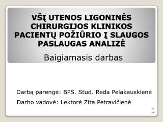 VŠĮ UTENOS LIGONINĖS CHIRURGIJOS KLINIKOS PACIENTŲ POŽIŪRIO Į SLAUGOS PASLAUGAS ANALIZĖ