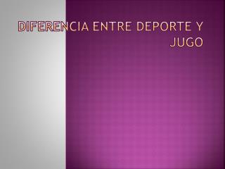 Diferencia entre deporte y jugo