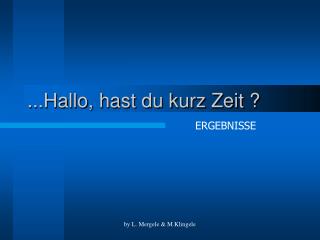 ...Hallo, hast du kurz Zeit ?