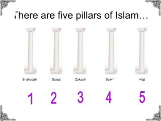 There are five pillars of Islam…