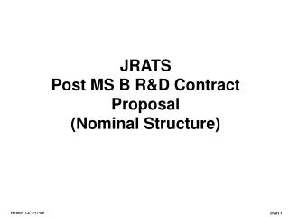 JRATS Post MS B R&amp;D Contract Proposal (Nominal Structure)