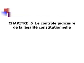CHAPITRE 6  Le contrôle judiciaire de la légalité constitutionnelle