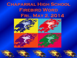 Chaparral High School Firebird Word 	Fri., May 2, 2014