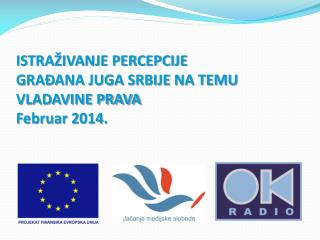 ISTRAŽIVANJE PERCEPCIJE GRAĐANA JUGA SRBIJE NA TEMU VLADAVINE PRAVA Februar 2014.