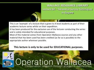 WALLACE RESOURCE LIBRARY Lecture 04 – Terrestrial Survey Techniques in Guyana