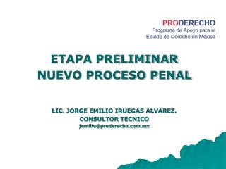 ETAPA PRELIMINAR NUEVO PROCESO PENAL LIC. JORGE EMILIO IRUEGAS ALVAREZ. CONSULTOR TECNICO