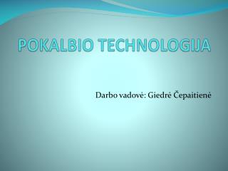 POKALBIO TECHNOLOGIJA