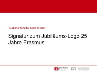 Kurzanleitung für Outlook-user Signatur zum Jubiläums-Logo 25 Jahre Erasmus