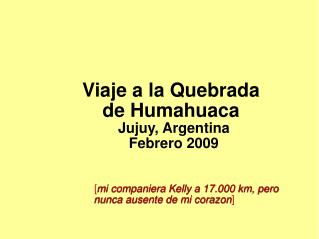 Viaje a la Quebrada de Humahuaca Jujuy, Argentina Febrero 2009