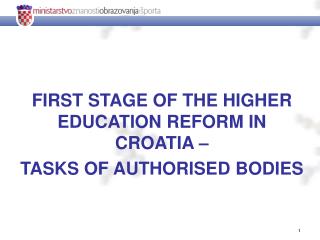 FIRST STAGE OF THE HIGHER EDUCATION REFORM IN CROATIA – TASKS OF AUTHORISED BODIES