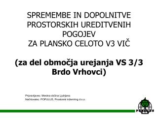 Pripravljavec: Mestna občina Ljubljana Načrtovalec: POPULUS, Prostorski inženiring d.o.o.