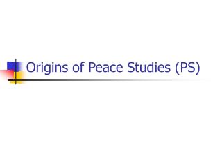 Origins of Peace Studies (PS)