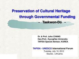 Dr. &amp; Prof. Juho CHANG Hon.Prof., KyungHee University TAFISA Special Advisor, KOREA