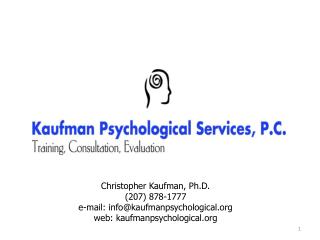 Christopher Kaufman, Ph.D. (207) 878-1777 e-mail: info@kaufmanpsychological