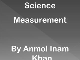 Science Measurement By Anmol Inam Khan