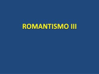 ROMANTISMO III