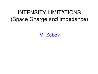 INTENSITY LIMITATIONS (Space Charge and Impedance)