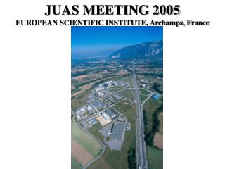 JUAS MEETING 2005 EUROPEAN SCIENTIFIC INSTITUTE, Archamps, France