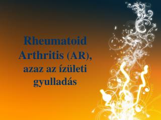 Rheumatoid Arthritis (AR), azaz az ízületi gyulladás