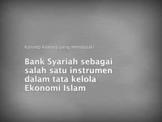 Konsep-konsep yang mendasari: Bank Syariah sebagai salah satu instrumen dalam tata kelola