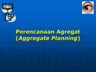 Perencanaan Agregat ( Aggregate Planning )