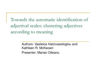 Authors: Vasileios Hatzivassiloglou and Kathleen R. McKeown Presenter: Marian Olteanu