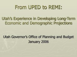 From UPED to REMI: Utah’s Experience in Developing Long-Term Economic and Demographic Projections