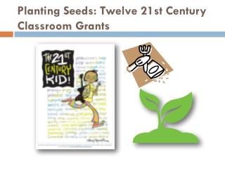Planting Seeds: Twelve 21st Century Classroom Grants
