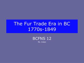 The Fur Trade Era in BC 1770s-1849