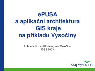 ePUSA a aplika č ní architektura GIS kraje na p ř íkladu Vyso č iny