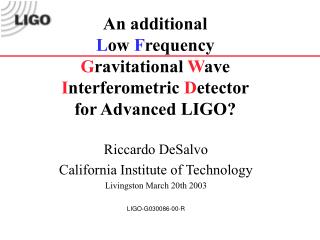 Riccardo DeSalvo California Institute of Technology Livingston March 20th 2003 LIGO-G030086-00-R