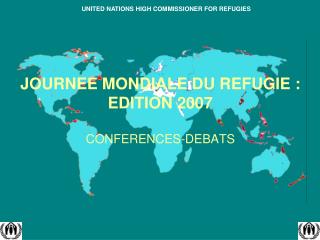 JOURNEE MONDIALE DU REFUGIE : EDITION 2007 CONFERENCES-DEBATS