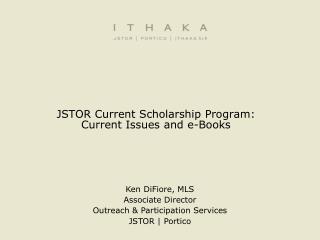 JSTOR Current Scholarship Program: Current Issues and e-Books