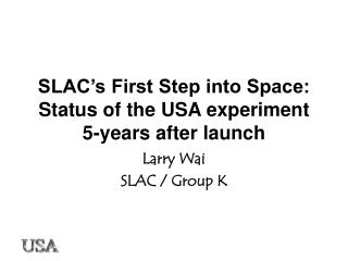 SLAC’s First Step into Space: Status of the USA experiment 5-years after launch